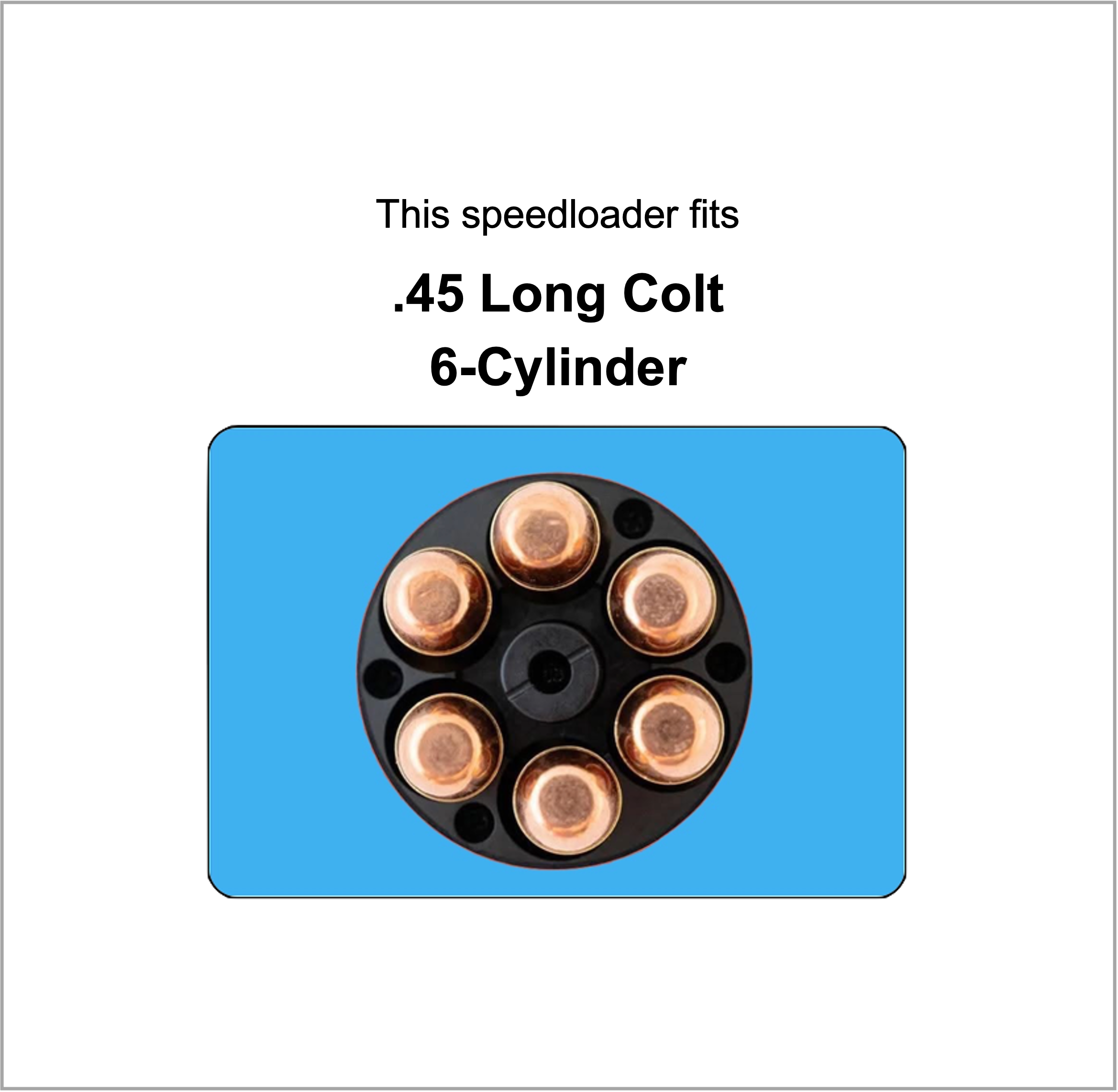 45 Long Colt - 6 Cylinder (45LC-6A) - Revolver Speedloader